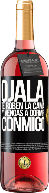 29,95 € | Vino Rosado Edición ROSÉ Ojalá te roben la cama y vengas a dormir conmigo Etiqueta Negra. Etiqueta personalizable Vino joven Cosecha 2024 Tempranillo