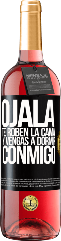 29,95 € Envío gratis | Vino Rosado Edición ROSÉ Ojalá te roben la cama y vengas a dormir conmigo Etiqueta Negra. Etiqueta personalizable Vino joven Cosecha 2025 Tempranillo