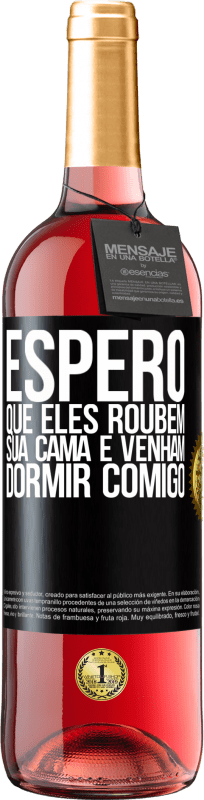 29,95 € | Vinho rosé Edição ROSÉ Espero que eles roubem sua cama e venham dormir comigo Etiqueta Preta. Etiqueta personalizável Vinho jovem Colheita 2023 Tempranillo