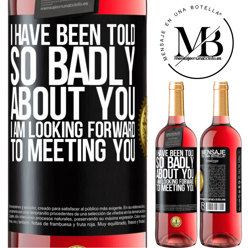29,95 € Free Shipping | Rosé Wine ROSÉ Edition I have been told so badly about you, I am looking forward to meeting you Black Label. Customizable label Young wine Harvest 2022 Tempranillo