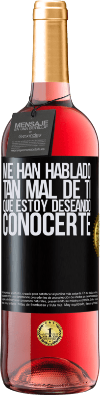 29,95 € | Vino Rosado Edición ROSÉ Me han hablado tan mal de ti, que estoy deseando conocerte Etiqueta Negra. Etiqueta personalizable Vino joven Cosecha 2025 Tempranillo