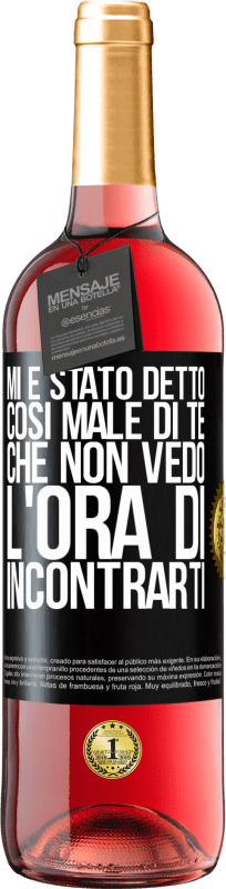29,95 € | Vino rosato Edizione ROSÉ Mi è stato detto così male di te, che non vedo l'ora di incontrarti Etichetta Nera. Etichetta personalizzabile Vino giovane Raccogliere 2025 Tempranillo