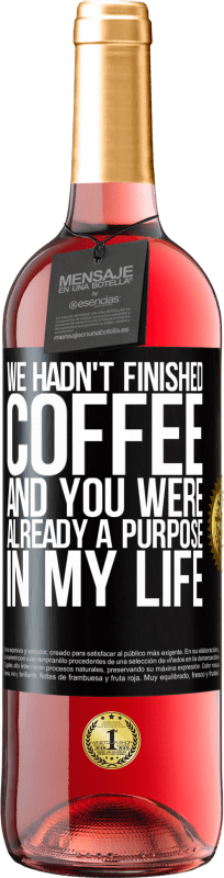 «We hadn't finished coffee and you were already a purpose in my life» ROSÉ Edition