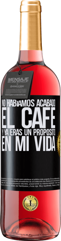 29,95 € Envío gratis | Vino Rosado Edición ROSÉ No habíamos acabado el café y ya eras un propósito en mi vida Etiqueta Negra. Etiqueta personalizable Vino joven Cosecha 2025 Tempranillo