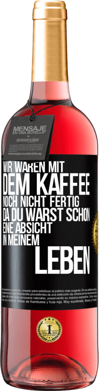 29,95 € Kostenloser Versand | Roséwein ROSÉ Ausgabe Wir waren mit dem Kaffee noch nicht fertig, da du warst schon eine Absicht in meinem Leben Schwarzes Etikett. Anpassbares Etikett Junger Wein Ernte 2025 Tempranillo