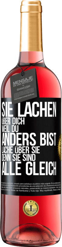 29,95 € Kostenloser Versand | Roséwein ROSÉ Ausgabe Sie lachen über dich, weil du anders bist. Lache über sie, denn sie sind alle gleich Schwarzes Etikett. Anpassbares Etikett Junger Wein Ernte 2025 Tempranillo