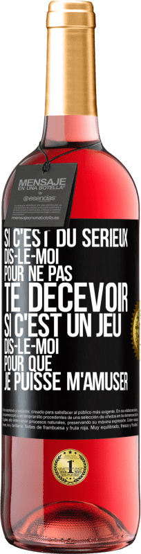 29,95 € Envoi gratuit | Vin rosé Édition ROSÉ Si c'est du sérieux dis-le-moi pour ne pas te décevoir. Si c'est un jeu dis-le-moi pour que je puisse m'amuser Étiquette Noire. Étiquette personnalisable Vin jeune Récolte 2025 Tempranillo