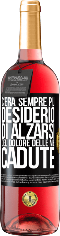 «C'era sempre più desiderio di alzarsi del dolore delle mie cadute» Edizione ROSÉ