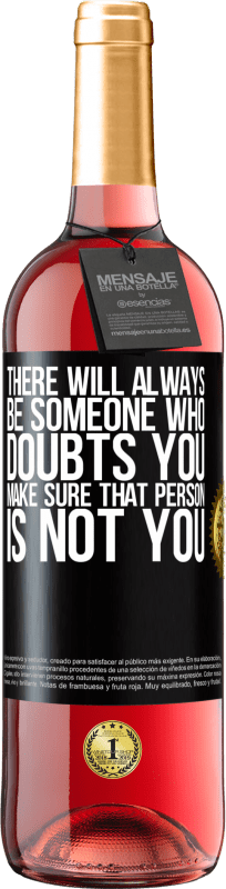 29,95 € Free Shipping | Rosé Wine ROSÉ Edition There will always be someone who doubts you. Make sure that person is not you Black Label. Customizable label Young wine Harvest 2025 Tempranillo