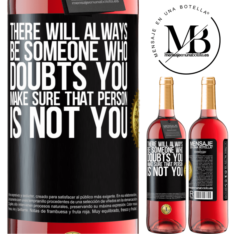 29,95 € Free Shipping | Rosé Wine ROSÉ Edition There will always be someone who doubts you. Make sure that person is not you Black Label. Customizable label Young wine Harvest 2021 Tempranillo