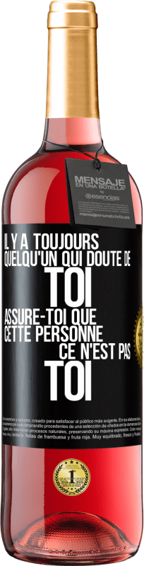 29,95 € Envoi gratuit | Vin rosé Édition ROSÉ Il y a toujours quelqu'un qui doute de toi. Assure-toi que cette personne ce n'est pas toi Étiquette Noire. Étiquette personnalisable Vin jeune Récolte 2025 Tempranillo