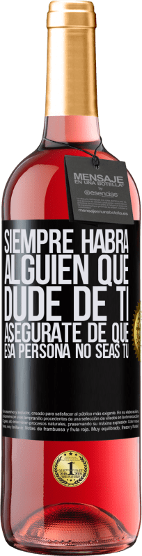 29,95 € | Vino Rosado Edición ROSÉ Siempre habrá alguien que dude de ti. Asegúrate de que esa persona no seas tú Etiqueta Negra. Etiqueta personalizable Vino joven Cosecha 2024 Tempranillo