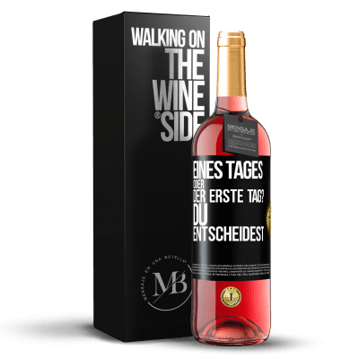 «Eines Tages oder der erste Tag? Du entscheidest» ROSÉ Ausgabe