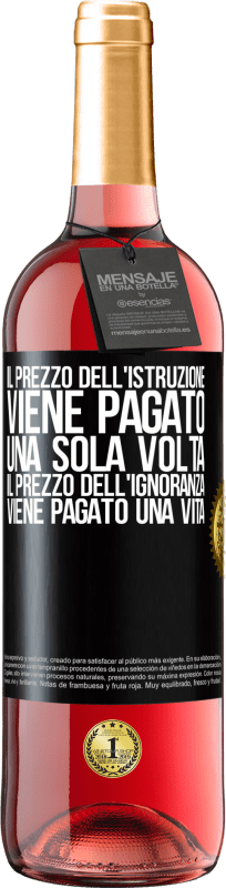 29,95 € | Vino rosato Edizione ROSÉ Il prezzo dell'istruzione viene pagato una sola volta. Il prezzo dell'ignoranza viene pagato una vita Etichetta Nera. Etichetta personalizzabile Vino giovane Raccogliere 2025 Tempranillo