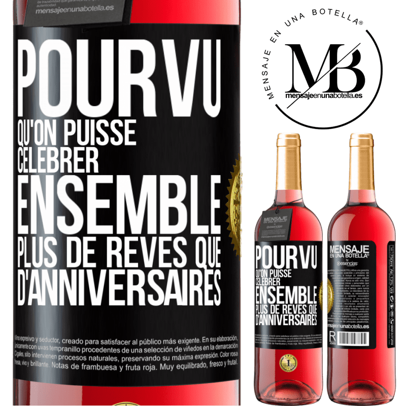 29,95 € Envoi gratuit | Vin rosé Édition ROSÉ Pourvu qu'on puisse célébrer ensemble plus de rêves que d'anniversaires Étiquette Noire. Étiquette personnalisable Vin jeune Récolte 2024 Tempranillo