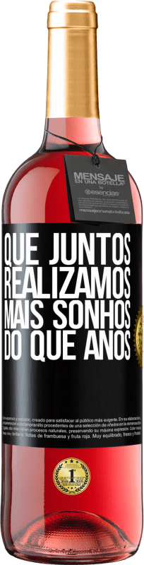 «Que juntos realizamos mais sonhos do que anos» Edição ROSÉ