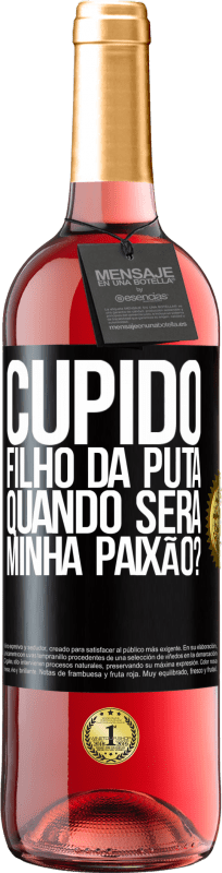 29,95 € | Vinho rosé Edição ROSÉ Cupido filho da puta, quando será minha paixão? Etiqueta Preta. Etiqueta personalizável Vinho jovem Colheita 2024 Tempranillo