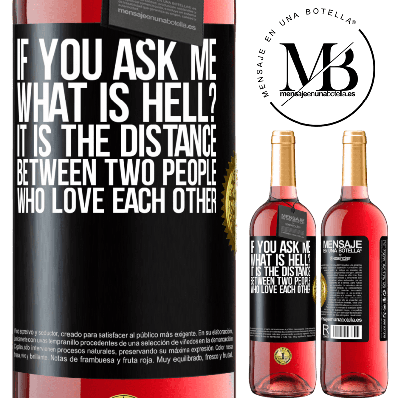 29,95 € Free Shipping | Rosé Wine ROSÉ Edition If you ask me, what is hell? It is the distance between two people who love each other Black Label. Customizable label Young wine Harvest 2022 Tempranillo