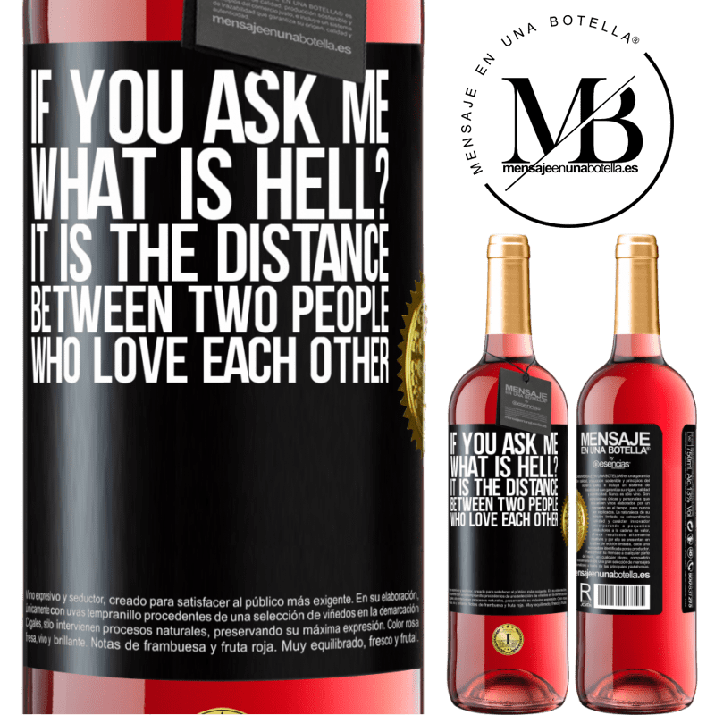 29,95 € Free Shipping | Rosé Wine ROSÉ Edition If you ask me, what is hell? It is the distance between two people who love each other Black Label. Customizable label Young wine Harvest 2023 Tempranillo