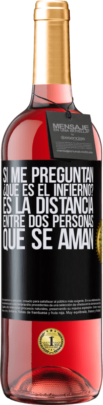 29,95 € | Vino Rosado Edición ROSÉ Si me preguntan ¿Qué es el infierno? Es la distancia entre dos personas que se aman Etiqueta Negra. Etiqueta personalizable Vino joven Cosecha 2024 Tempranillo