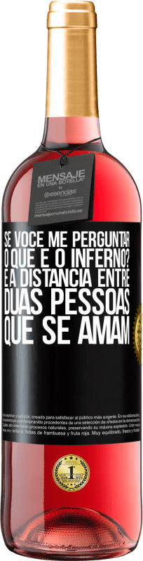 Envio grátis | Vinho rosé Edição ROSÉ Se você me perguntar, o que é o inferno? É a distância entre duas pessoas que se amam Etiqueta Preta. Etiqueta personalizável Vinho jovem Colheita 2023 Tempranillo