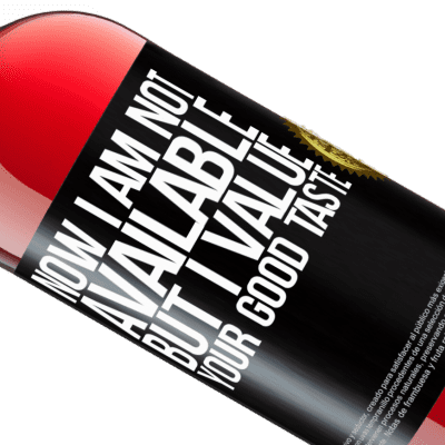 Unique & Personal Expressions. «Now I am not available, but I value your good taste» ROSÉ Edition
