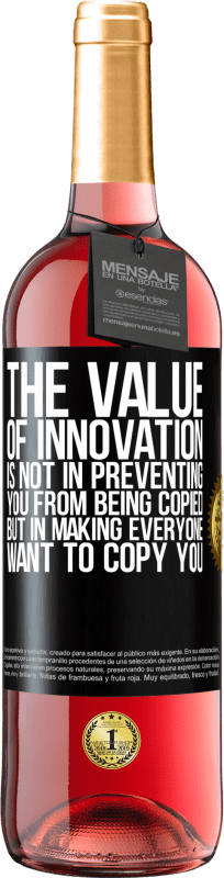 29,95 € Free Shipping | Rosé Wine ROSÉ Edition The value of innovation is not in preventing you from being copied, but in making everyone want to copy you Black Label. Customizable label Young wine Harvest 2021 Tempranillo