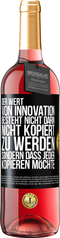 29,95 € | Roséwein ROSÉ Ausgabe Der Wert von Innovation besteht nicht darin, nicht kopiert zu werden, sondern dass jeder kopieren möchte Schwarzes Etikett. Anpassbares Etikett Junger Wein Ernte 2024 Tempranillo