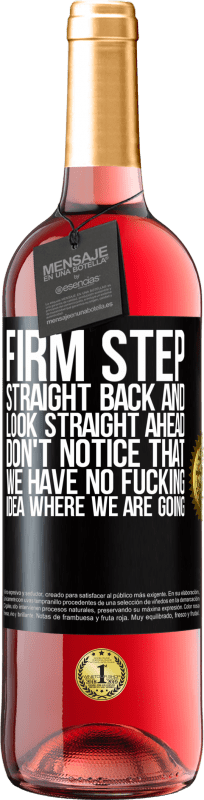 29,95 € | Rosé Wine ROSÉ Edition Firm step, straight back and look straight ahead. Don't notice that we have no fucking idea where we are going Black Label. Customizable label Young wine Harvest 2022 Tempranillo