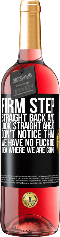 29,95 € | Rosé Wine ROSÉ Edition Firm step, straight back and look straight ahead. Don't notice that we have no fucking idea where we are going Black Label. Customizable label Young wine Harvest 2025 Tempranillo