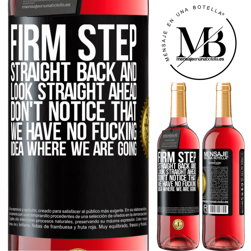 24,95 € Free Shipping | Rosé Wine ROSÉ Edition Firm step, straight back and look straight ahead. Don't notice that we have no fucking idea where we are going Black Label. Customizable label Young wine Harvest 2021 Tempranillo