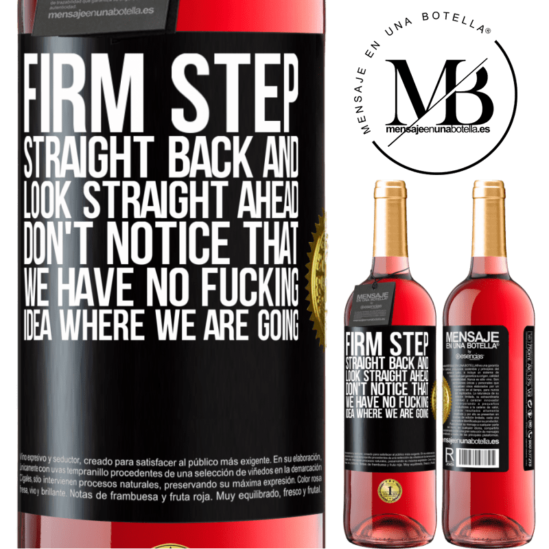 29,95 € Free Shipping | Rosé Wine ROSÉ Edition Firm step, straight back and look straight ahead. Don't notice that we have no fucking idea where we are going Black Label. Customizable label Young wine Harvest 2023 Tempranillo