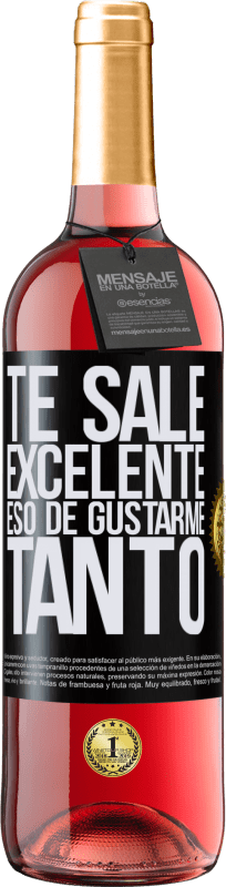 «Te sale excelente eso de gustarme tanto» Edición ROSÉ