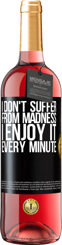 29,95 € | Rosé Wine ROSÉ Edition I don't suffer from madness ... I enjoy it every minute Black Label. Customizable label Young wine Harvest 2024 Tempranillo