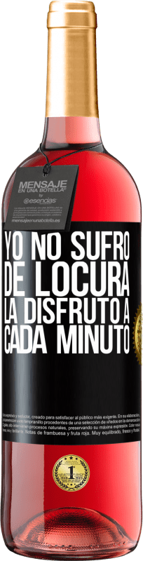 29,95 € Envío gratis | Vino Rosado Edición ROSÉ Yo no sufro de locura... la disfruto a cada minuto Etiqueta Negra. Etiqueta personalizable Vino joven Cosecha 2025 Tempranillo