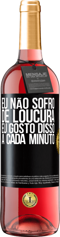 29,95 € | Vinho rosé Edição ROSÉ Eu não sofro de loucura ... eu gosto disso a cada minuto Etiqueta Preta. Etiqueta personalizável Vinho jovem Colheita 2023 Tempranillo