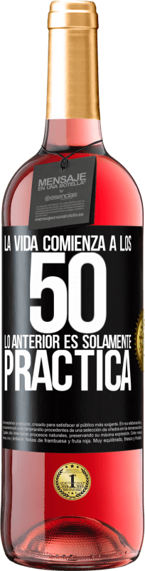 «La vida comienza a los 50, lo anterior es solamente práctica» Edición ROSÉ