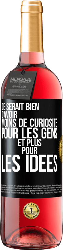 29,95 € | Vin rosé Édition ROSÉ Ce serait bien d'avoir moins de curiosité pour les gens et plus pour les idées Étiquette Noire. Étiquette personnalisable Vin jeune Récolte 2025 Tempranillo