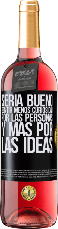 Envío gratis | Vino Rosado Edición ROSÉ Sería bueno sentir menos curiosidad por las personas y más por las ideas Etiqueta Negra. Etiqueta personalizable Vino joven Cosecha 2023 Tempranillo