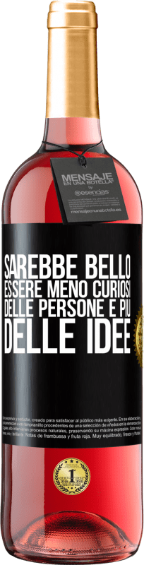 29,95 € | Vino rosato Edizione ROSÉ Sarebbe bello essere meno curiosi delle persone e più delle idee Etichetta Nera. Etichetta personalizzabile Vino giovane Raccogliere 2024 Tempranillo