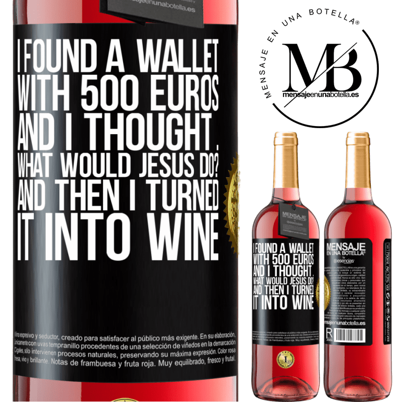 24,95 € Free Shipping | Rosé Wine ROSÉ Edition I found a wallet with 500 euros. And I thought ... What would Jesus do? And then I turned it into wine Black Label. Customizable label Young wine Harvest 2021 Tempranillo