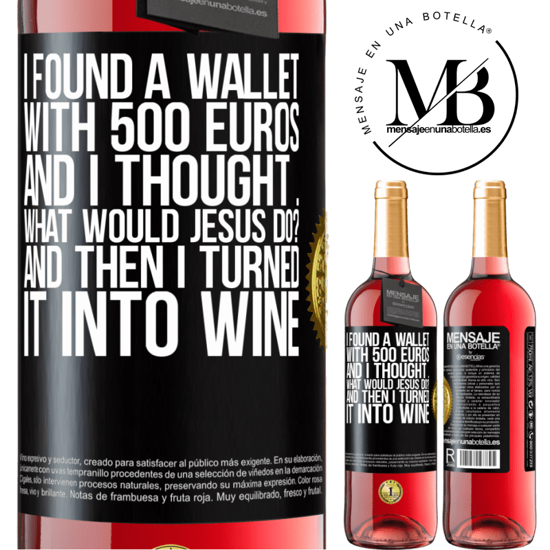 29,95 € Free Shipping | Rosé Wine ROSÉ Edition I found a wallet with 500 euros. And I thought ... What would Jesus do? And then I turned it into wine Black Label. Customizable label Young wine Harvest 2023 Tempranillo