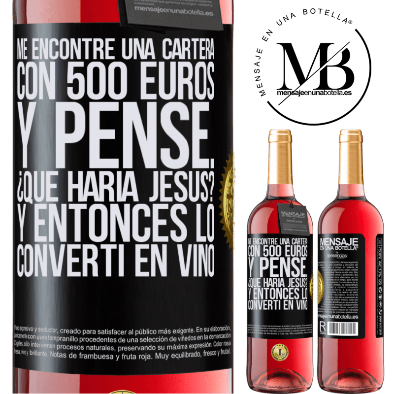 29,95 € Envío gratis | Vino Rosado Edición ROSÉ Me encontré una cartera con 500 euros. Y pensé... ¿Qué haría Jesús? Y entonces lo convertí en vino Etiqueta Negra. Etiqueta personalizable Vino joven Cosecha 2023 Tempranillo