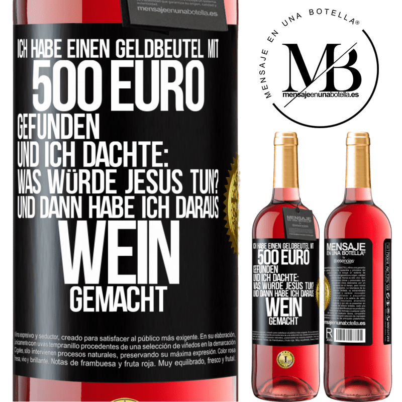 29,95 € Kostenloser Versand | Roséwein ROSÉ Ausgabe Ich habe einen Geldbeutel mit 500 Euro gefunden. Und ich dachte: Was würde Jesus tun? Und dann habe ich daraus Wein gemacht Schwarzes Etikett. Anpassbares Etikett Junger Wein Ernte 2023 Tempranillo