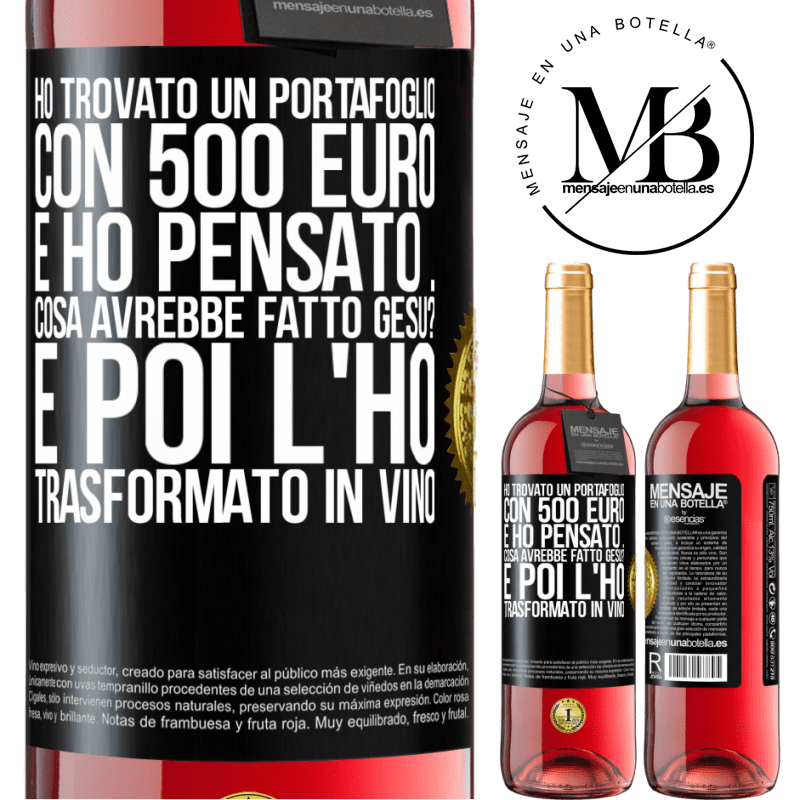 29,95 € Spedizione Gratuita | Vino rosato Edizione ROSÉ Ho trovato un portafoglio con 500 euro. E ho pensato ... Cosa avrebbe fatto Gesù? E poi l'ho trasformato in vino Etichetta Nera. Etichetta personalizzabile Vino giovane Raccogliere 2023 Tempranillo