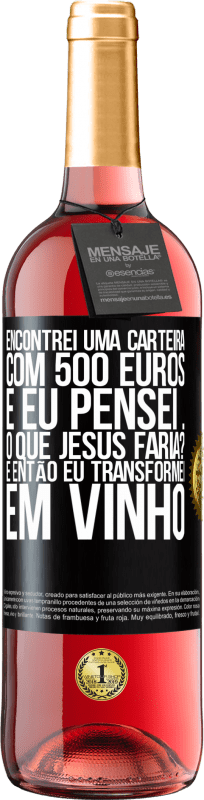 29,95 € | Vinho rosé Edição ROSÉ Encontrei uma carteira com 500 euros. E eu pensei ... O que Jesus faria? E então eu transformei em vinho Etiqueta Preta. Etiqueta personalizável Vinho jovem Colheita 2024 Tempranillo