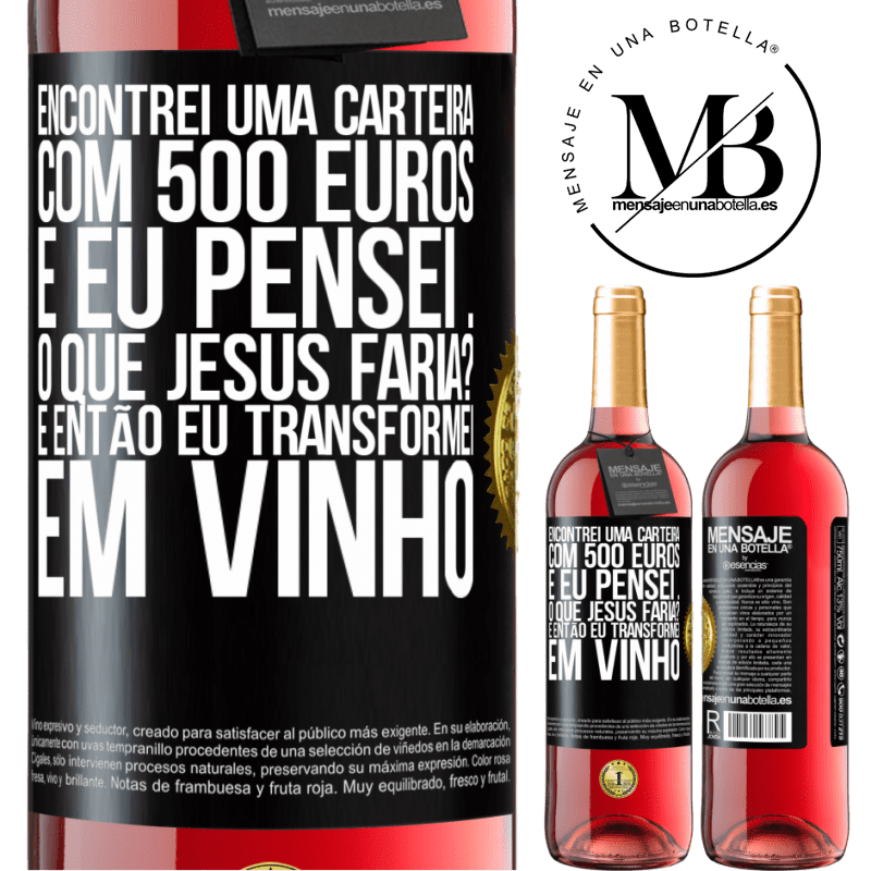 29,95 € Envio grátis | Vinho rosé Edição ROSÉ Encontrei uma carteira com 500 euros. E eu pensei ... O que Jesus faria? E então eu transformei em vinho Etiqueta Preta. Etiqueta personalizável Vinho jovem Colheita 2023 Tempranillo