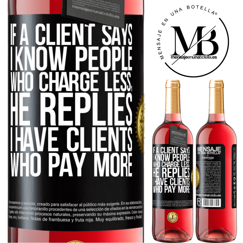 24,95 € Free Shipping | Rosé Wine ROSÉ Edition If a client says I know people who charge less, he replies I have clients who pay more Black Label. Customizable label Young wine Harvest 2021 Tempranillo