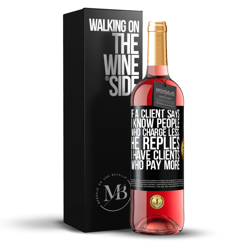 29,95 € Free Shipping | Rosé Wine ROSÉ Edition If a client says I know people who charge less, he replies I have clients who pay more Black Label. Customizable label Young wine Harvest 2021 Tempranillo