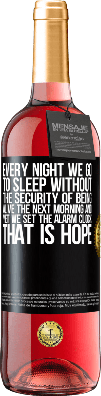 29,95 € | Rosé Wine ROSÉ Edition Every night we go to sleep without the security of being alive the next morning and yet we set the alarm clock. THAT IS HOPE Black Label. Customizable label Young wine Harvest 2024 Tempranillo